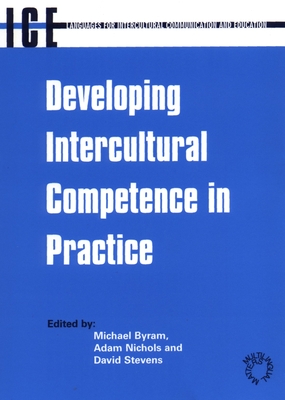 Developing Intercultural Competence in Practice (Languages for Intercultural Communication and Education, 1) - Byram, Michael (Editor), and Nichols, Adam (Editor), and Stevens, David, Dr. (Editor)