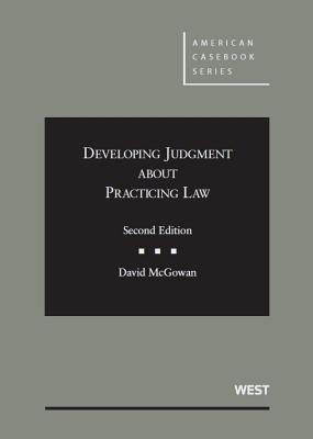 Developing Judgment About Practicing Law - McGowan, David
