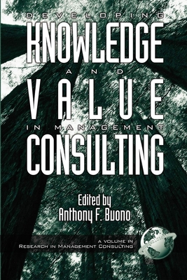 Developing Knowledge and Value in Management Consulting - Buono, Anthony F. (Editor)