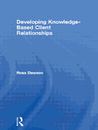 Developing Knowledge-Based Client Relationships: The Future of Professional Services