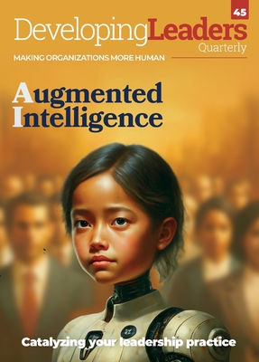 Developing Leaders Quarterly - Augmented Intelligence - issue 45 - Millar, Roddy (Editor), and Deiser, Roland (Editor)
