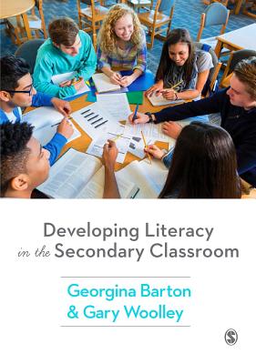 Developing Literacy in the Secondary Classroom - Barton, Georgina, and Woolley, Gary