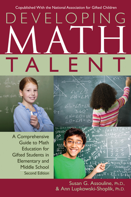 Developing Math Talent: A Comprehensive Guide to Math Education for Gifted Students in Elementary and Middle School - Assouline, Susan G, and Lupkowski-Shoplik, Ann, PhD