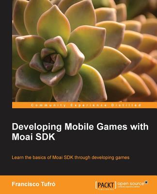 Developing Mobile Games with Moai SDK - Tufro, Francisco