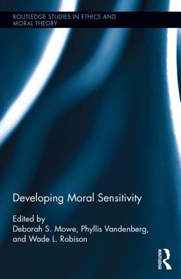 Developing Moral Sensitivity - Mower, Deborah (Editor), and Robison, Wade L. (Editor), and Vandenberg, Phyllis (Editor)