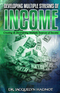 Developing Multiple Streams of Income: Creating & Diversifying Multiple Sources of Income