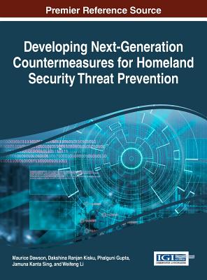 Developing Next-Generation Countermeasures for Homeland Security Threat Prevention - Dawson, Maurice (Editor), and Kisku, Dakshina Ranjan (Editor), and Gupta, Phalguni (Editor)