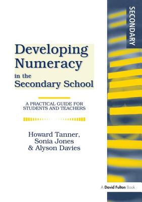 Developing Numeracy in the Secondary School: A Practical Guide for Students and Teachers - Tanner, Howard, and Jones, Sonia, and Davies, Alyson