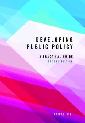 Developing Public Policy: A Practical Guide - Siu, Bobby