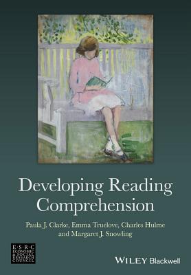 Developing Reading Comprehension - Clarke, Paula J., and Truelove, Emma, and Hulme, Charles