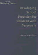 Developing School Provision for Children with Dyspraxia: A Practical Guide