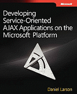 Developing Service-Oriented AJAX Applications on the Microsoft Platform