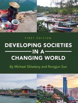 Developing Societies in a Changing World - Skladany, Michael, and Sun, Rongjun