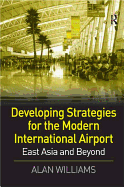 Developing Strategies for the Modern International Airport: East Asia and Beyond
