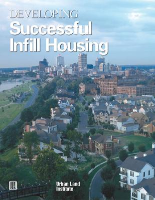 Developing Successful Infill Housing - Suchman, Diane R