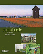 Developing Sustainable Planned Communities - Franko, Richard, and Gause, Jo Allen, and Heid, Jim