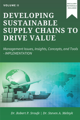 Developing Sustainable Supply Chains to Drive Value: Management Issues, Insights, Concepts, and Tools-Implementation - Sroufe, Robert P, and Melnyk, Steven A