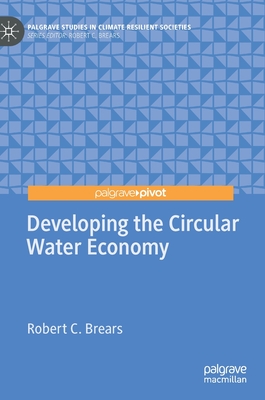 Developing the Circular Water Economy - Brears, Robert C