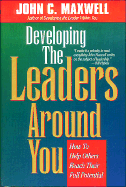 Developing the Leaders Around You: How to Help Others Reach Their Full Potential