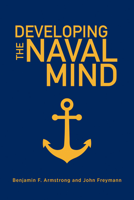 Developing the Naval Mind - Armstrong, Benjamin F, and Freymann, John M (Editor)