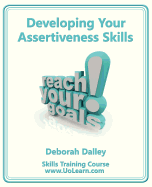 Developing Your Assertiveness Skills and Confidence in Your Communication to Achieve Success: How to Build Your Confidence and Assertiveness to Handle Difficult Situations and People Successfully, Increase Your Self Esteem, Communicate Your Feelings...