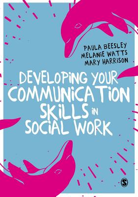 Developing Your Communication Skills in Social Work - Beesley, Paula, and Watts, Melanie, and Harrison, Mary