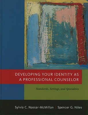 Developing Your Identity as a Professional Counselor: Student Text: Standards, Settings, and Specialties - Niles, Spencer G., and Nassar-McMillan, Sylvia