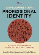 Developing Your Professional Identity: A Guide for Working with Children and Families