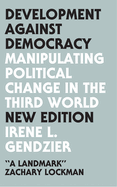 Development Against Democracy: Manipulating Political Change in the Third World