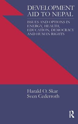 Development Aid to Nepal: Issues and Options in Energy, Health, Education, Democracy and Human Rights - Cederroth, Sven Cederoth, and Skarr, Harald O