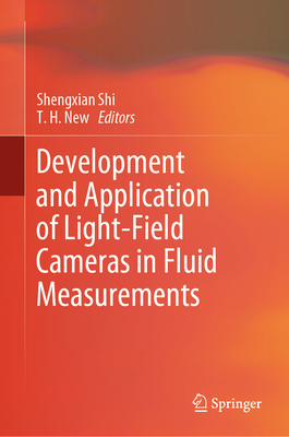 Development and Application of Light-Field Cameras in Fluid Measurements - Shi, Shengxian (Editor), and New, T. H. (Editor)