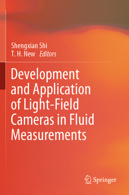 Development and Application of Light-Field Cameras in Fluid Measurements - Shi, Shengxian (Editor), and New, T. H. (Editor)