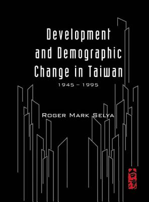 Development and Demographic Change in Taiwan (1945-1995) - Selya, Roger Mark