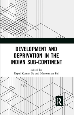 Development and Deprivation in the Indian Sub-Continent - de, Utpal (Editor), and Pal, Manoranjan (Editor)