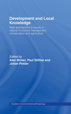 Development and Local Knowledge - Bicker, Alan (Editor), and Sillitoe, Paul (Editor), and Pottier, Johan (Editor)