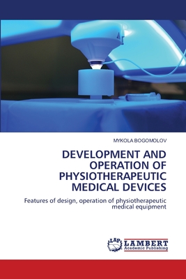 Development and Operation of Physiotherapeutic Medical Devices - Bogomolov, Mykola