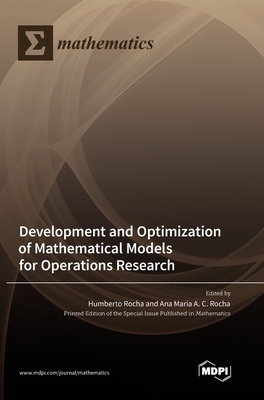 Development and Optimization of Mathematical Models for Operations Research - Rocha, Humberto (Guest editor), and Rocha, Ana Maria (Guest editor)