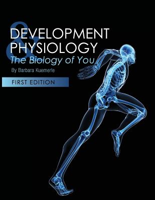 Development and Physiology: The Biology of You - Kuemerle, Barbara