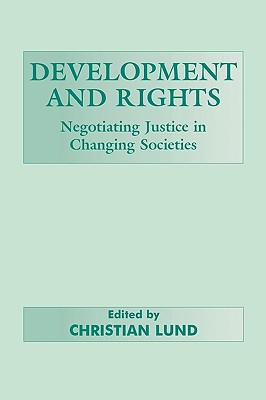 Development and Rights: Negotiating Justice in Changing Societies - Lund, Christian (Editor)