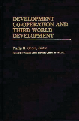 Development Co-operation and Third World Development - Ghosh, Pradip