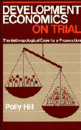 Development Economics on Trial: The Anthropological Case for a Prosecution