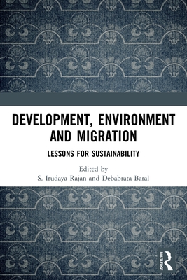 Development, Environment and Migration: Lessons for Sustainability - Rajan, S Irudaya (Editor), and Baral, Debabrata (Editor)