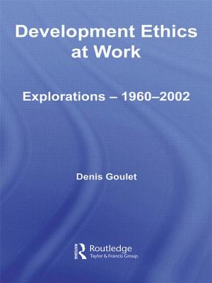 Development Ethics at Work: Explorations - 1960-2002 - Goulet, Denis