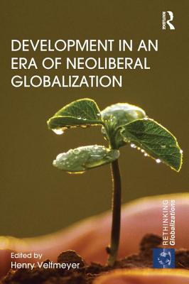 Development in an Era of Neoliberal Globalization - Veltmeyer, Henry (Editor)