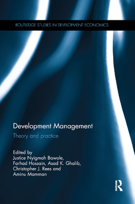 Development Management: Theory and practice - Bawole, Justice Nyigmah (Editor), and Hossain, Farhad (Editor), and Ghalib, Asad K. (Editor)