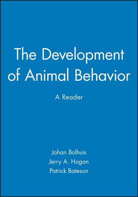 Development of Animal Behaviour - Bolhuis, Johan J (Editor), and Hogan, Jerry A (Editor), and Bateson, Patrick (Foreword by)