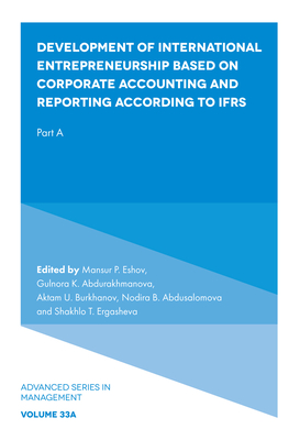Development of International Entrepreneurship Based on Corporate Accounting and Reporting According to IFRS: Part A - Eshov, Mansur P. (Editor), and Abdurakhmanova, Gulnora K. (Editor), and Burkhanov, Aktam U. (Editor)