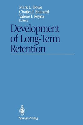 Development of Long-Term Retention - Howe, Mark L (Editor), and Brainerd, Charles J (Editor), and Reyna, Valerie F (Editor)