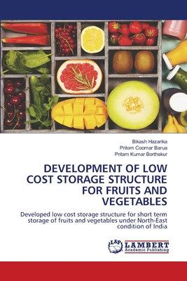 Development of Low Cost Storage Structure for Fruits and Vegetables - Hazarika, Bikash, and Barua, Pritom Coomar, and Borthakur, Pritam Kumar
