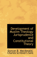 Development of Muslim Theology Jurisprudence and Constitutional Theory